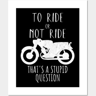 Motorcycle ride or not ride stupid question Posters and Art